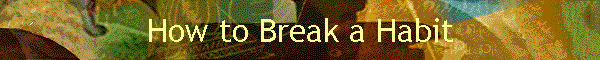 How to Break a Habit